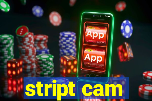 stript cam